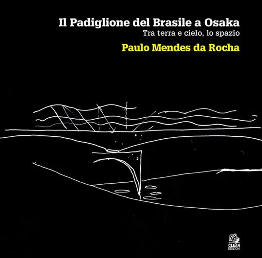 Più Venduto Il padiglione del Brasile a Osaka. Tra terra e cielo, lo spazio. Paulo Mendes da Rocha. Ediz. illustrata