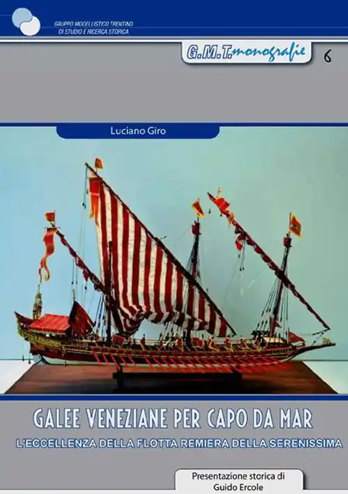 Galee veneziane per Capo da Mar. L’eccellenza della flotta remiera della Serenissima. Con 2 tavole di disegni tecnici Quantità Limitata