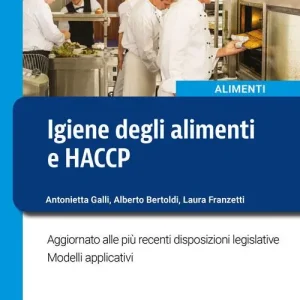 Igiene degli alimenti e HACCP. Aggiornato alle più recenti disposizioni legislative. Modelli applicativi. Nuova ediz. Sconto