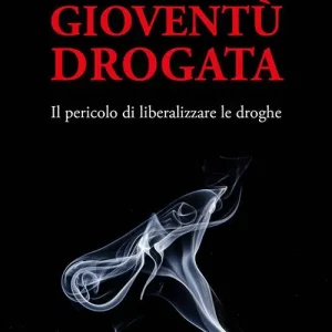 Gioventù drogata. Il pericolo di liberalizzare le droghe Più Venduto