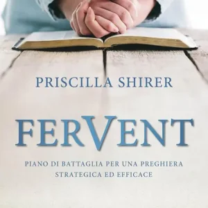 Fervent. Piano di battaglia per una preghiera strategica ed efficace Pagamento Sicuro
