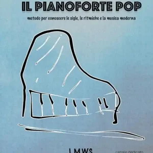 Il pianoforte pop. Metodo per conoscere le sigle, le ritmiche e la musica moderna Professionale