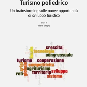Promozione Turismo poliedrico. Un brainstorming sulle nuove opportunità di sviluppo turistico