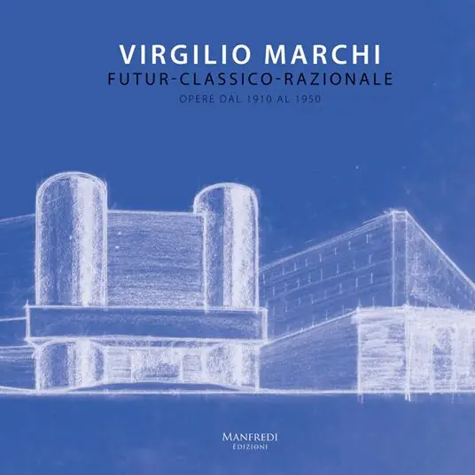Nuova Collezione Virgilio Marchi. Futur-classico-razionale. Opere dal 1910 al 1950. Catalogo della mostra (Roma, 15 novembre-9 dicembre 2017)