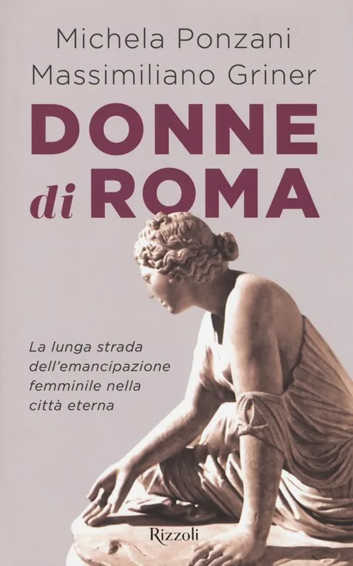 Donne di Roma. La lunga strada dell‘emancipazione femminile nella città eterna Ultima Occasione