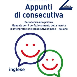 Prezzo Conveniente Appunti di consecutiva inglese-italiano. Vol. 2 Dalla teoria alla pratica. Manuale per il perfezionamento della tecnica di interpretazione consecutiva inglese-italiano.