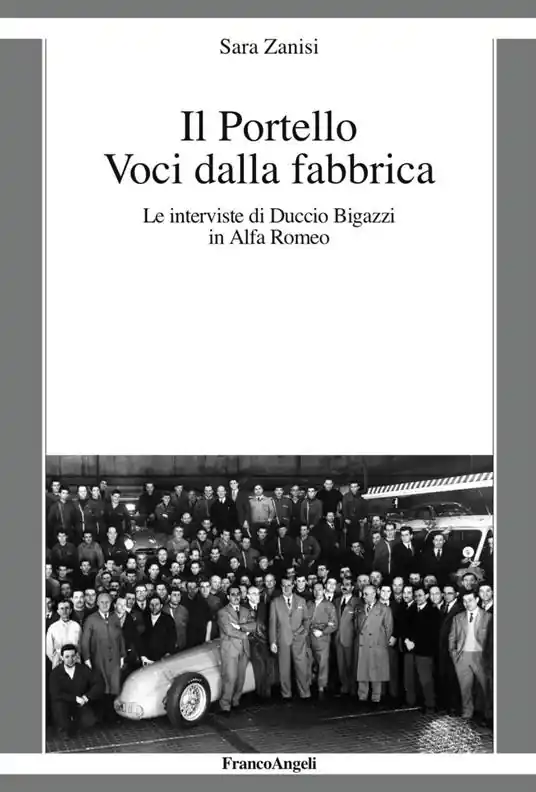 Il Portello. Voci dalla fabbrica. Le interviste di Duccio Bigazzi in Alfa Romeo Offerta Limitata