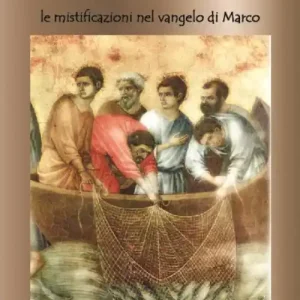 Ultimissimo Modello Pescatori di favole. Le mistificazione del Vangelo di Marco