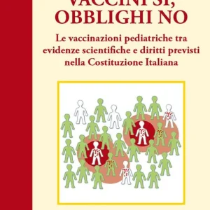 Vaccini sì, obblighi no. Le vaccinazioni pediatriche tra evidenze scientifiche e diritti previsti nella costituzione italiana A Buon Prezzo