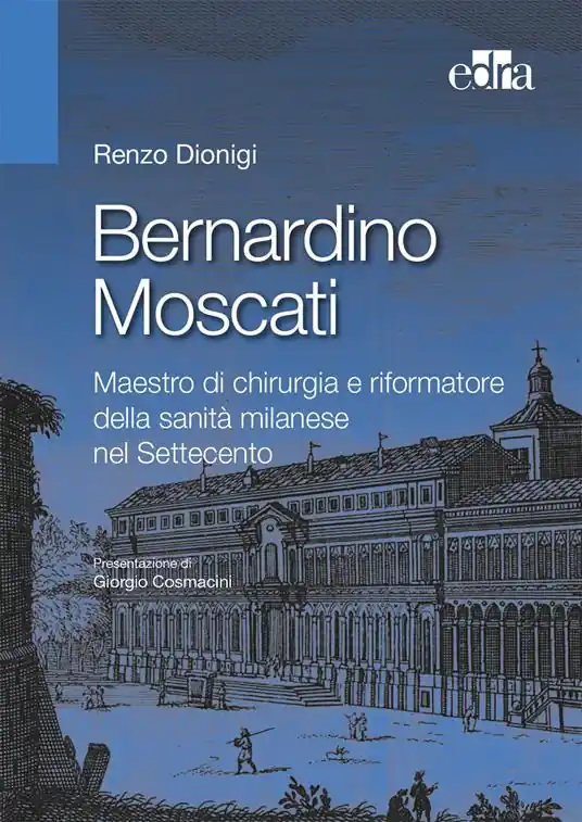 Affare Bernardino Moscati. Maestro di chirurgia e riformatore della sanità milanese nel Settecento