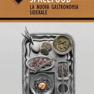 Subito Disponibile Spacefood. La nuova gastronomia siderale