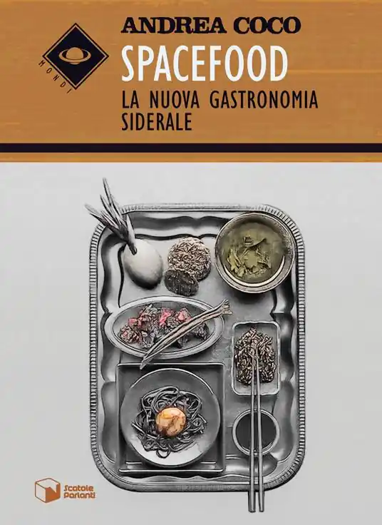 Subito Disponibile Spacefood. La nuova gastronomia siderale