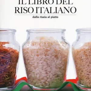 Il libro del riso italiano. Dalla risaia al piatto Novità
