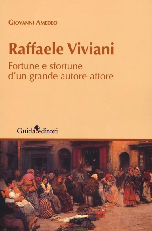 Raffaele Viviani. Fortune e sfortune d‘un grande autore-attore Popolare