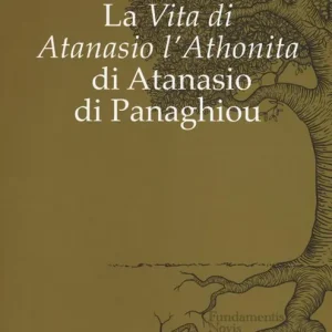 La «Vita di Atanasio l‘Athonita» di Atanasio di Panaghiou Offerta Limitata