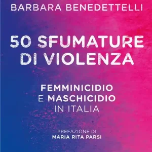 50 sfumature di violenza. Femminicidio e maschicidio in Italia A Buon Prezzo