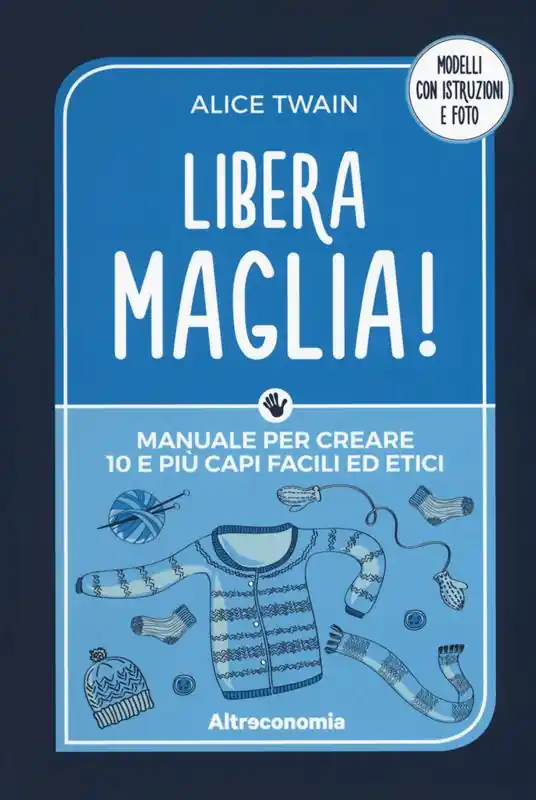 Di Tendenza Libera maglia! Manuale per creare 10 e più capi facili ed etici