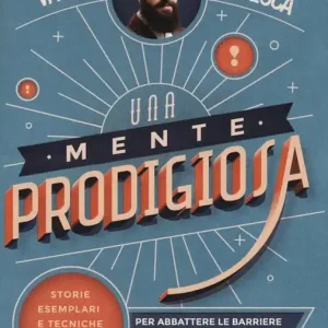 Offerta Lampo Una mente prodigiosa. Storie esemplari e tecniche alla portata di tutti, per abbattere le barriere della mente e sviluppare una memoria portentosa