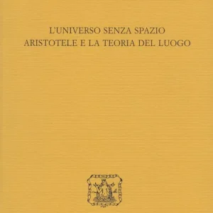 L‘universo senza spazio. Aristotele e la teoria del luogo Prezzo Scontato
