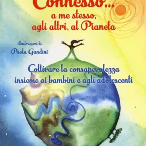 Connesso... a me stesso, agli altri, al pianeta. Coltivare la consapevolezza insieme ai bambini e agli adolescenti Spedizione Espresso