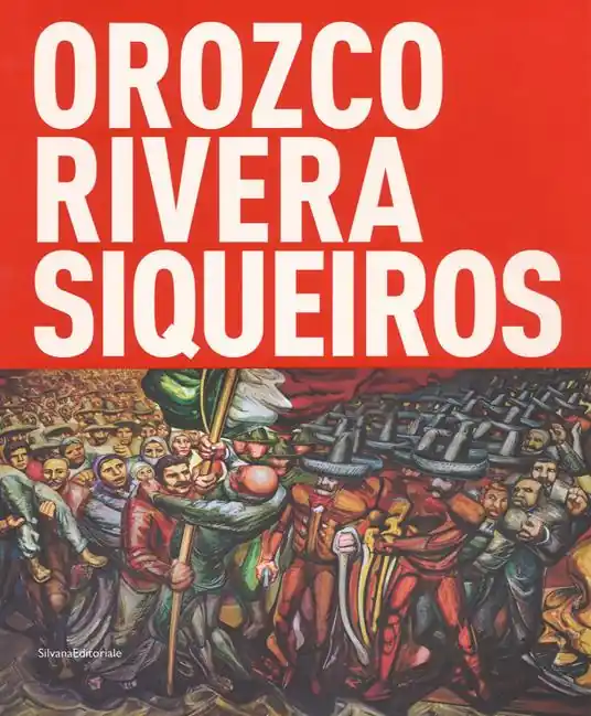 Orozco, Rivera, Siqueiros. Mexico, la mostra sospesa. Catalogo della mostra (Bologna, 19 ottobre 2017-18 febbraio 2018). Ediz. a colori Ultima Occasione