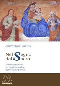 Esclusivo Nel segno del sacro. Percorsi devozionali nel mondo contadino alpino e della pianura