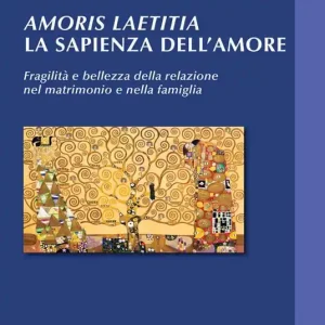 Solo Oggi Amoris laetitia, la sapienza dell‘amore. Fragilità e bellezza della relazione nel matrimonio e nella famiglia