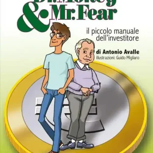 Dr. Money & Mr. Fear. Il piccolo manuale dell‘investitore Consegna Rapida
