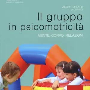 Offerta Lampo Il gruppo in psicomotricità. Mente, corpo, relazioni