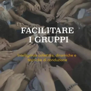 Offerta Facilitare i gruppi. Intelligenza collettiva, dinamiche e tecniche di conduzione