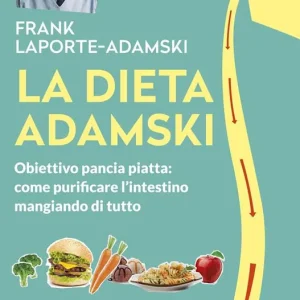 La dieta Adamski. Obiettivo pancia piatta come purificare l‘intestino mangiando di tutto Prezzo Ridotto