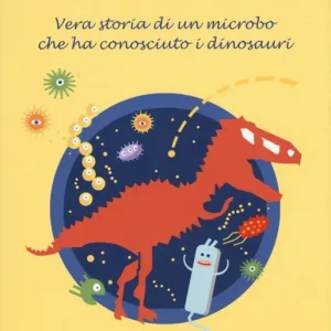 Soddisfatti O Rimborsati Ciao, sono Micro. Vera storia di un microbo che ha conosciuto i dinosauri