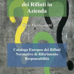 Nuova Collezione Corretta gestione dei rifiuti in azienda. Casi particolari. Catalogo europeo dei rifiuti. Normative di riferimento responsabilità