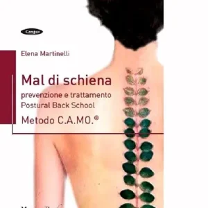 Mal di schiena. Prevenzione e trattamento. Postural Back School. Metodo C.A.MO.® Di Tendenza