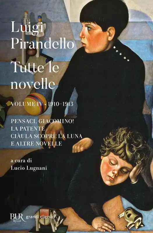 Tutte le novelle. Vol. 4 1910-1913 Pensaci, Giacomino!, La patente, Ciàula scopre la luna e altre novelle Compra Online