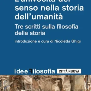 L‘ univocità del senso nella storia dell‘umanità. Tre scritti sulla filosofia della storia Acquista Ora