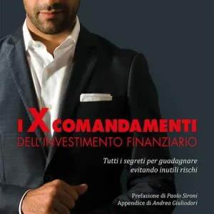 Acquista Ora I X comandamenti dell‘investimento finanziario. Tutti i segreti per guadagnare evitando inutili rischi