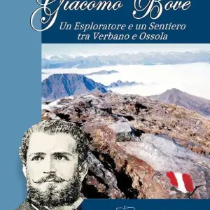 Giacomo Bove. Un esploratore e un sentiero tra Verbano e Ossola Miglior Prezzo