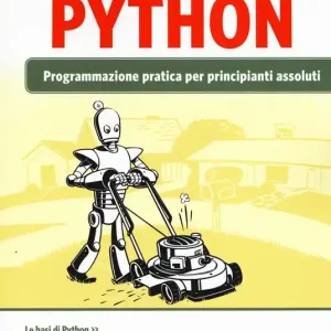 Scelto Dai Clienti Automatizzare le cose noiose con Python. Programmazione pratica per principianti assoluti
