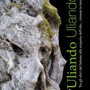 Promo Stagionale «Uliando Uliando». Tra gli ulivi del Salento alla scoperta dell‘olio... rimasto in tronco! Ediz. italiana e inglese
