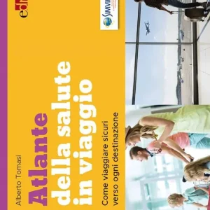 Offerta Limitata Atlante della salute in viaggio. Come viaggiare sicuri verso ogni destinazione
