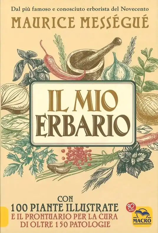 Il mio erbario. Con 100 piante illustrate e il prontuario per la cura di oltre 150 patologie Must-Have