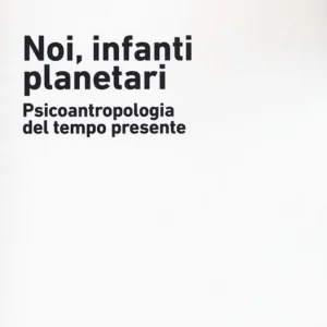 Prezzo Conveniente Noi, infanti planetari. Psicoantropologia del tempo presente