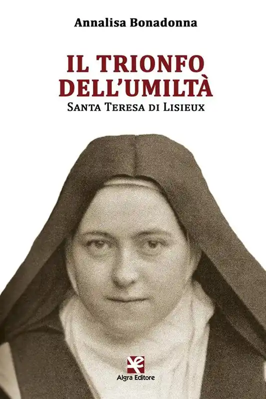 Non Perdere Il trionfo dell’umiltà. Santa Teresa di Lisieux