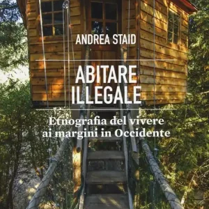 Abitare illegale. Etnografia del vivere ai margini in Occidente Must-Have