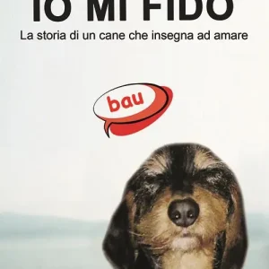 Economico Io mi fido. La storia di un cane che insegna ad amare