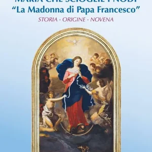 Occasione Imperdibile Maria che scioglie i nodi. La Madonna di papa Francesco. Storia, origine, novena