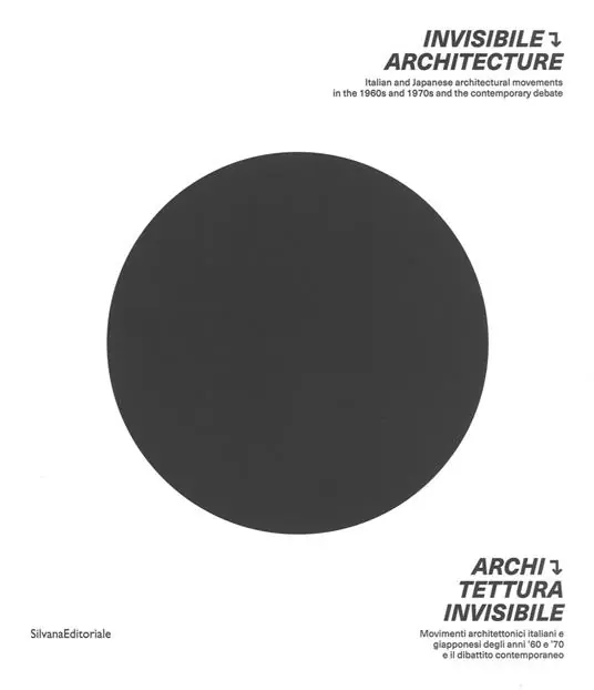 Architettura invisibile. Movimenti architettonici italiani e giapponesi degli anni ‘60 e ‘70 e il dibattito contemporaneo. Ediz. italiana e inglese Esclusivo