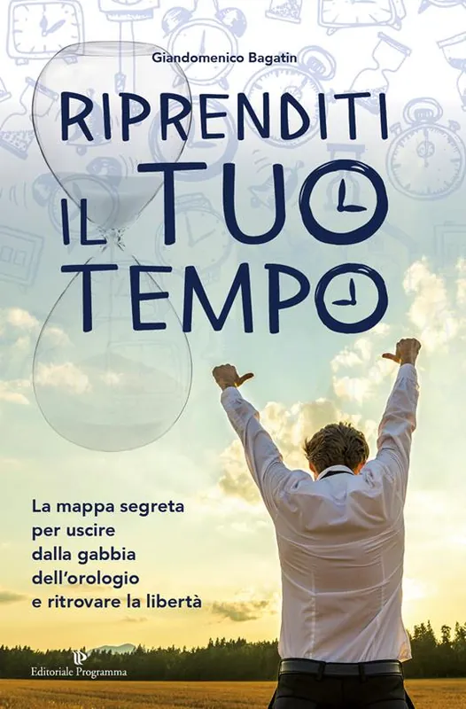 Riprenditi il tuo tempo. La mappa segreta per uscire dalla gabbia dell’orologio e ritrovare la libertà Offerta Lampo