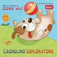 Cagnolino esploratore, ma la palla dove va? Ediz. illustrata Offerta